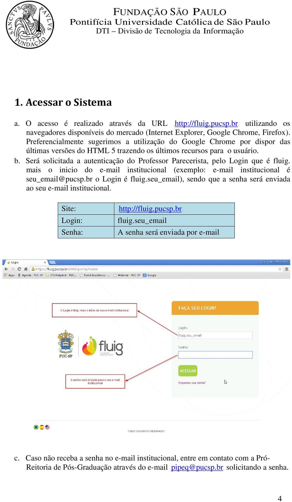 Será solicitada a autenticação do Professor Parecerista, pelo Login que é fluig. mais o inicio do e-mail institucional (exemplo: e-mail institucional é seu_email@pucsp.br o Login é fluig.