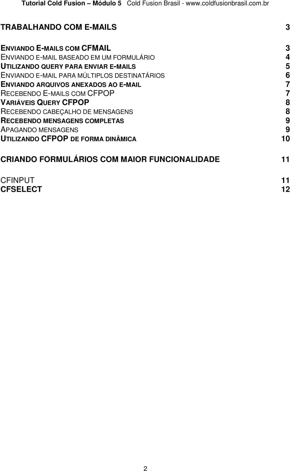 E-MAILS COM CFPOP 7 VARIÁVEIS QUERY CFPOP 8 RECEBENDO CABEÇALHO DE MENSAGENS 8 RECEBENDO MENSAGENS COMPLETAS 9