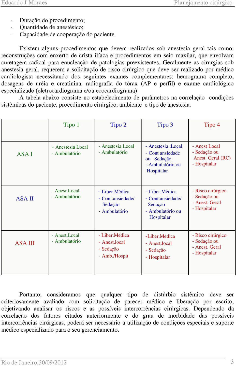 enucleação de patologias preexistentes.