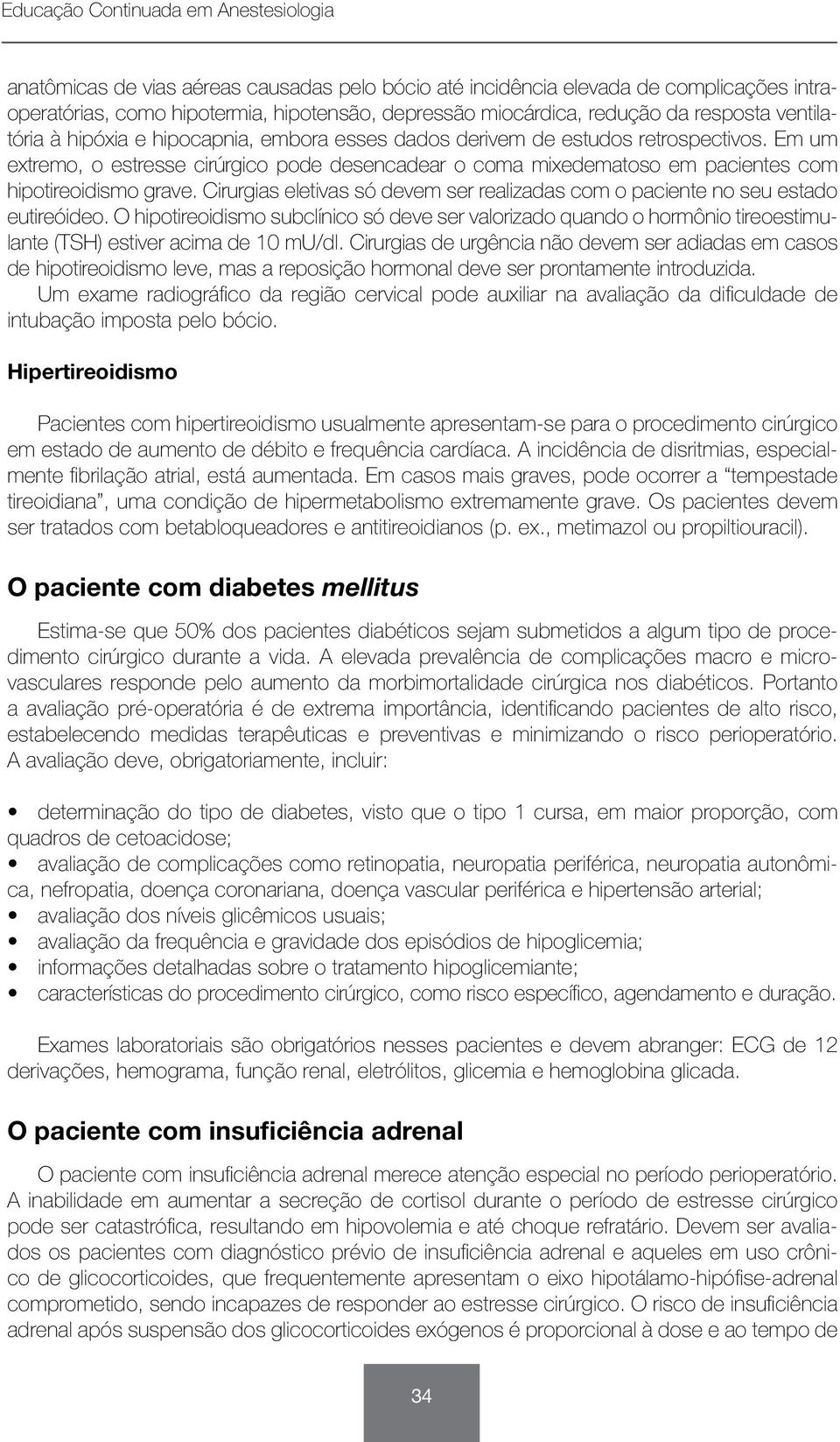 Cirurgias eletivas só devem ser realizadas com o paciente no seu estado eutireóideo.