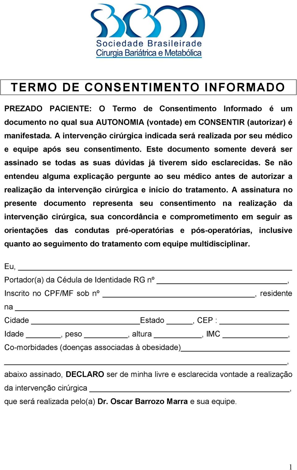 Se não entendeu alguma explicação pergunte ao seu médico antes de autorizar a realização da intervenção cirúrgica e início do tratamento.