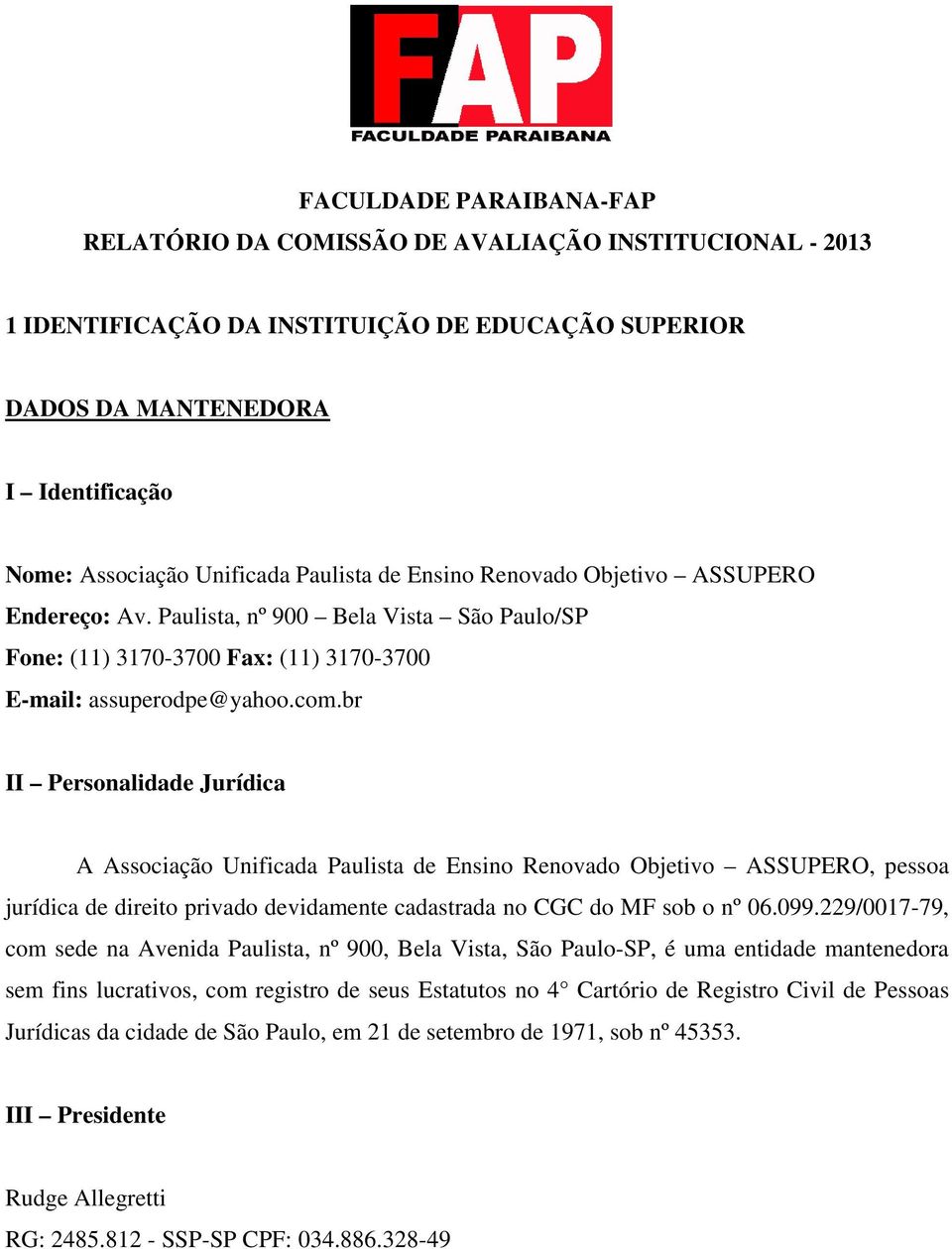 br II Personalidade Jurídica A Associação Unificada Paulista de Ensino Renovado Objetivo ASSUPERO, pessoa jurídica de direito privado devidamente cadastrada no CGC do MF sob o nº 06.099.