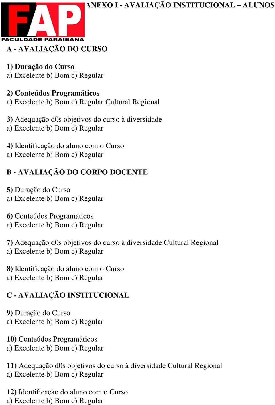 Programáticos 7) Adequação d0s objetivos do curso à diversidade Cultural Regional 8) Identificação do aluno com o Curso C - AVALIAÇÃO