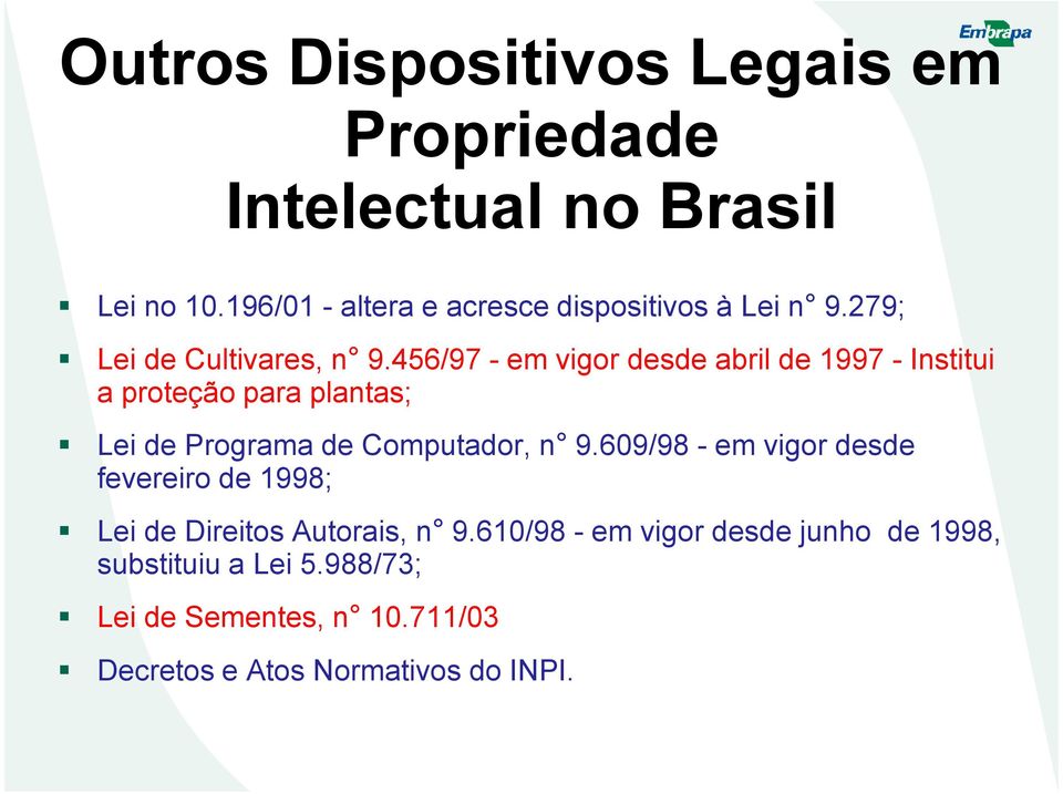 456/97 - em vigor desde abril de 1997 - Institui a proteção para plantas; Lei de Programa de Computador, n 9.