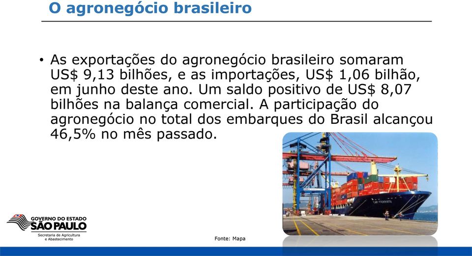 Um saldo positivo de US$ 8,07 bilhões na balança comercial.