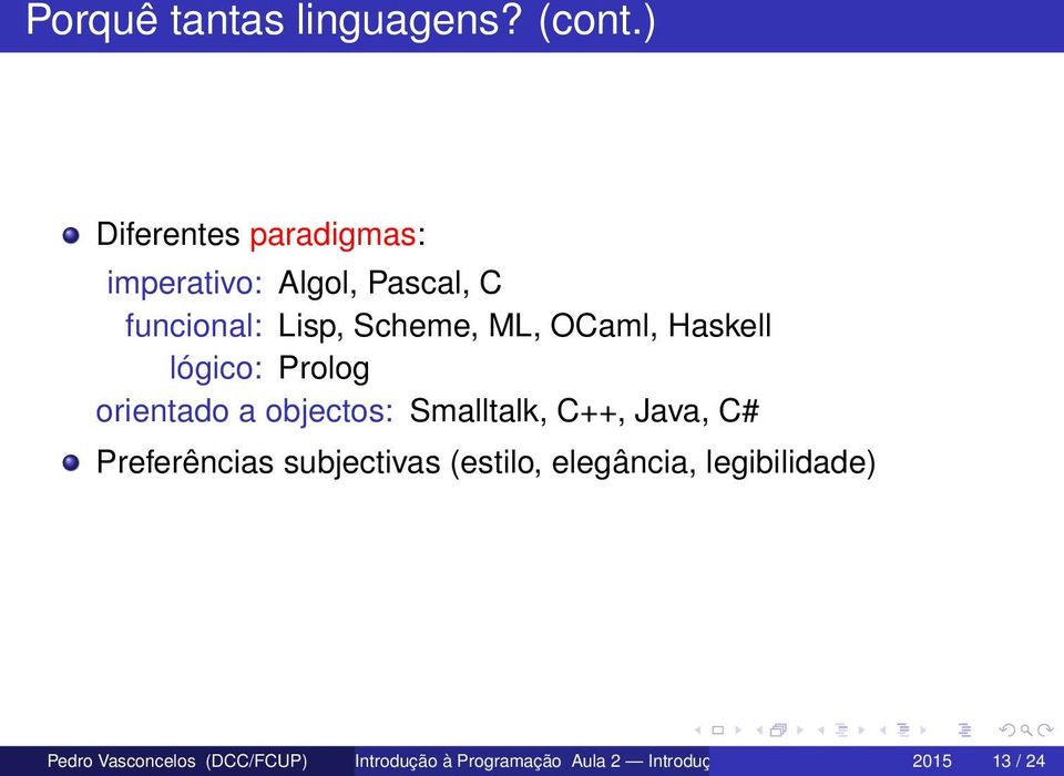 OCaml, Haskell lógico: Prolog orientado a objectos: Smalltalk, C++, Java, C#