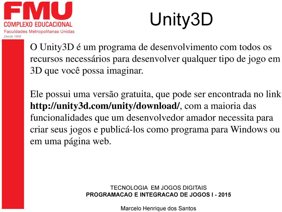 Ele possui uma versão gratuita, que pode ser encontrada no link http://unity3d.