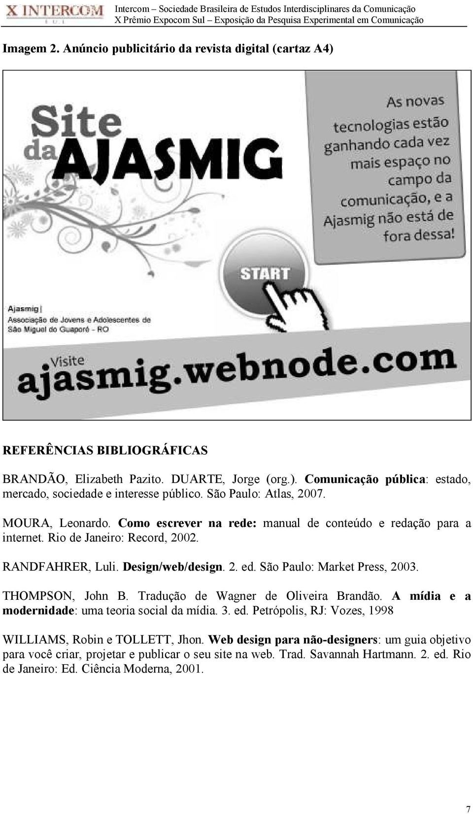 São Paulo: Market Press, 2003. THOMPSON, John B. Tradução de Wagner de Oliveira Brandão. A mídia e a modernidade: uma teoria social da mídia. 3. ed.