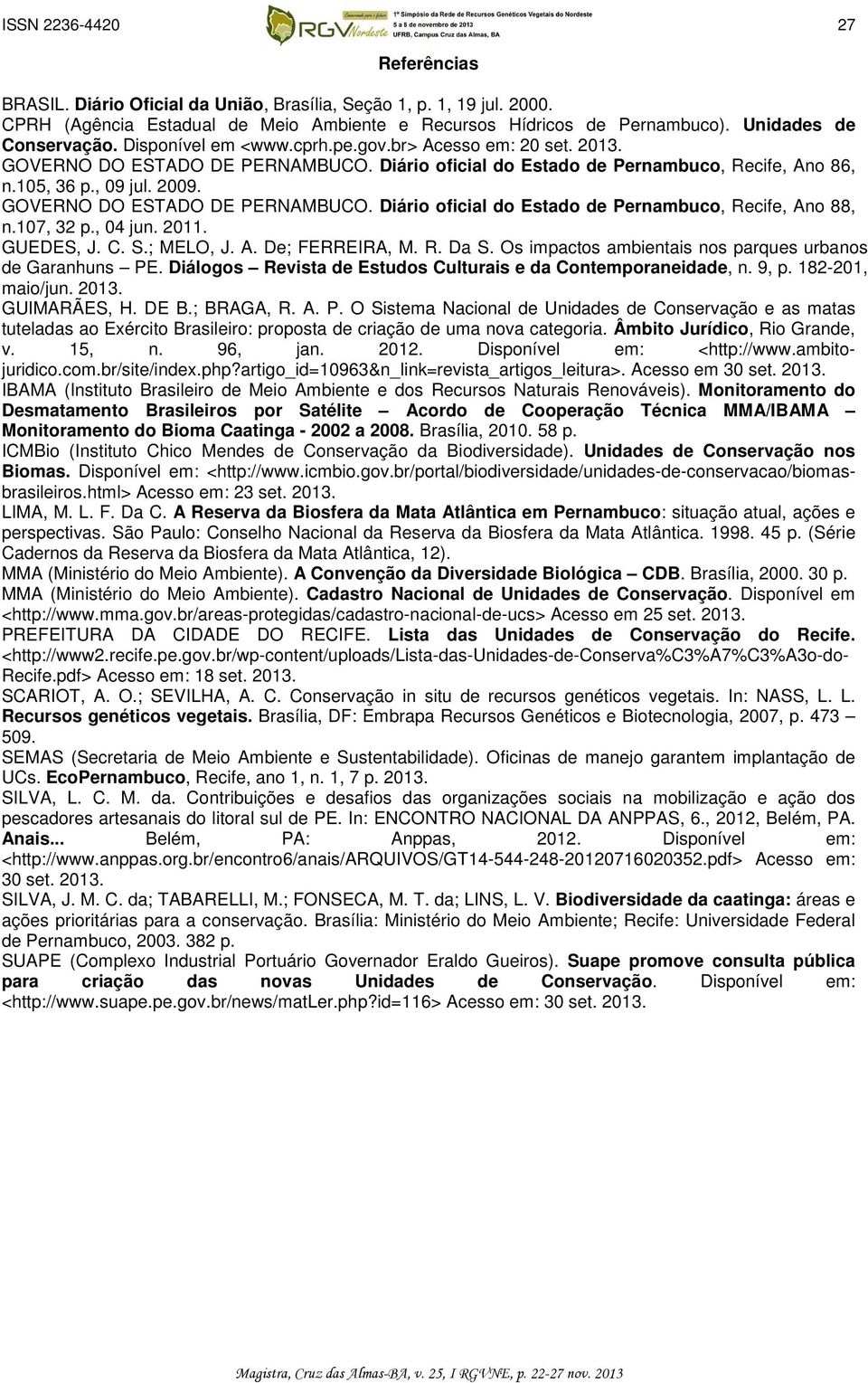 GOVERNO DO ESTADO DE PERNAMBUCO. Diário oficial do Estado de Pernambuco, Recife, Ano 88, n.107, 32 p., 04 jun. 2011. GUEDES, J. C. S.; MELO, J. A. De; FERREIRA, M. R. Da S.