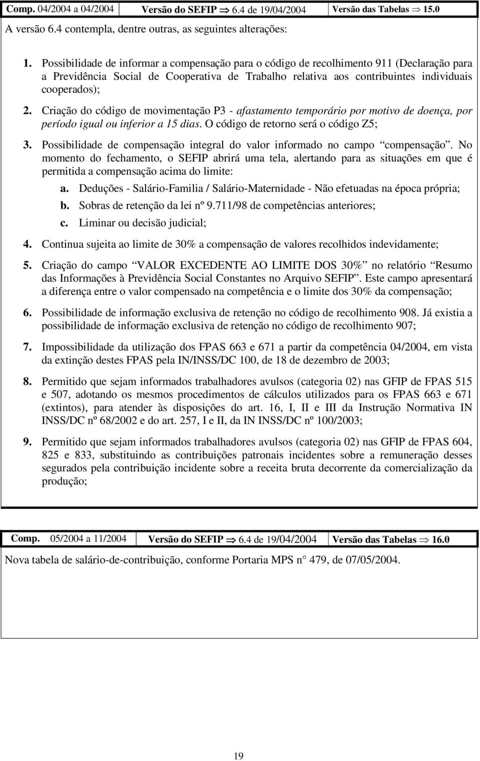 Criação do código de movimentação P3 - afastamento temporário por motivo de doença, por período igual ou inferior a 15 dias. O código de retorno será o código Z5; 3.