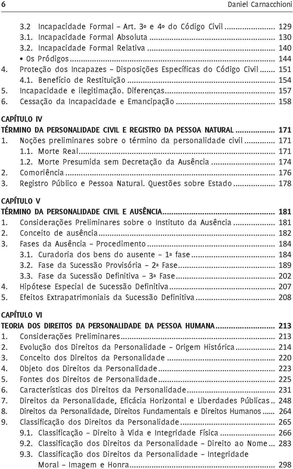 .. 158 Capítulo IV Término da Personalidade Civil e Registro da Pessoa Natural... 171 1. Noções preliminares sobre o término da personalidade civil... 171 1.1. Morte Real... 171 1.2.