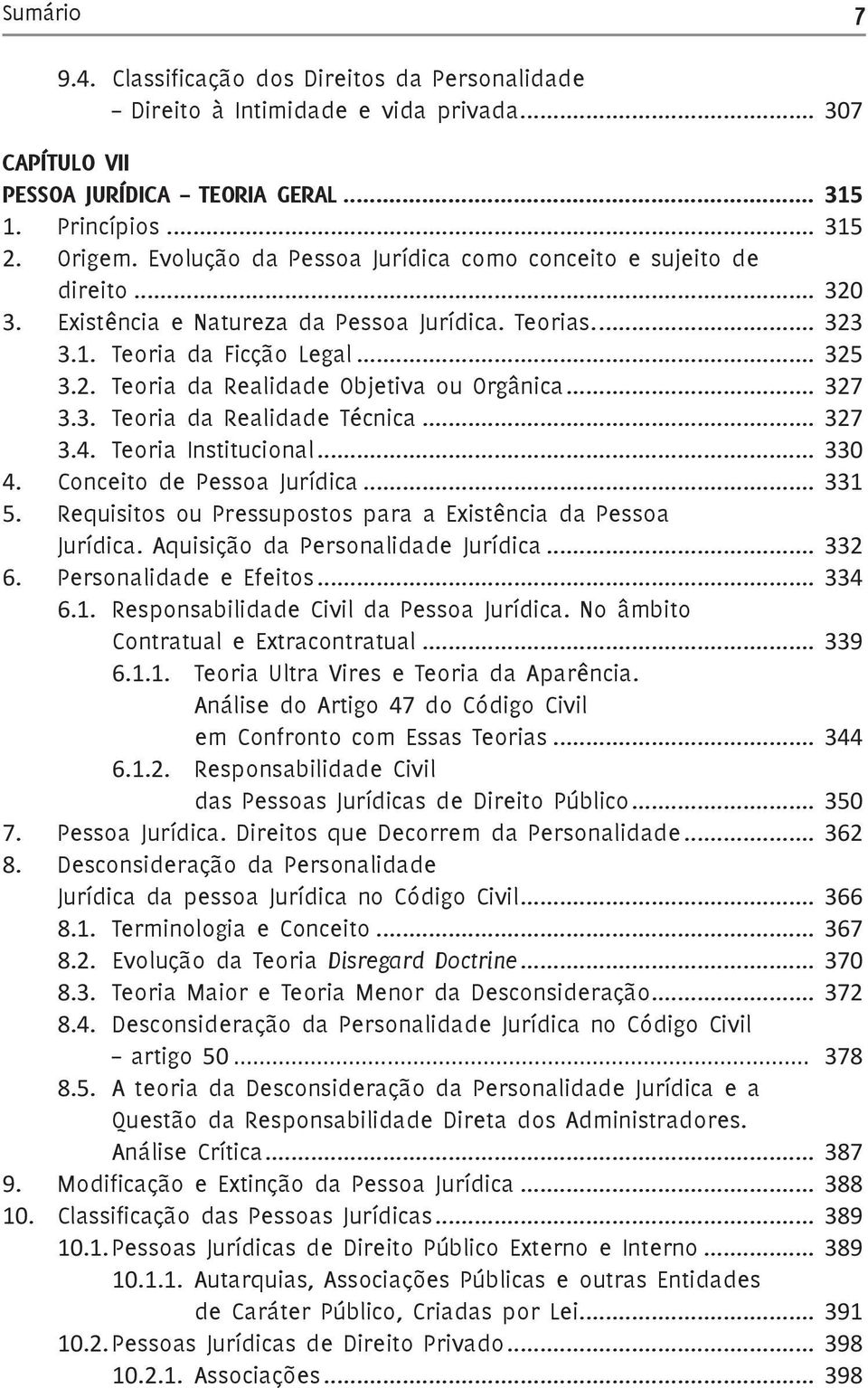 .. 327 3.3. Teoria da Realidade Técnica... 327 3.4. Teoria Institucional... 330 4. Conceito de Pessoa Jurídica... 331 5. Requisitos ou Pressupostos para a Existência da Pessoa Jurídica.