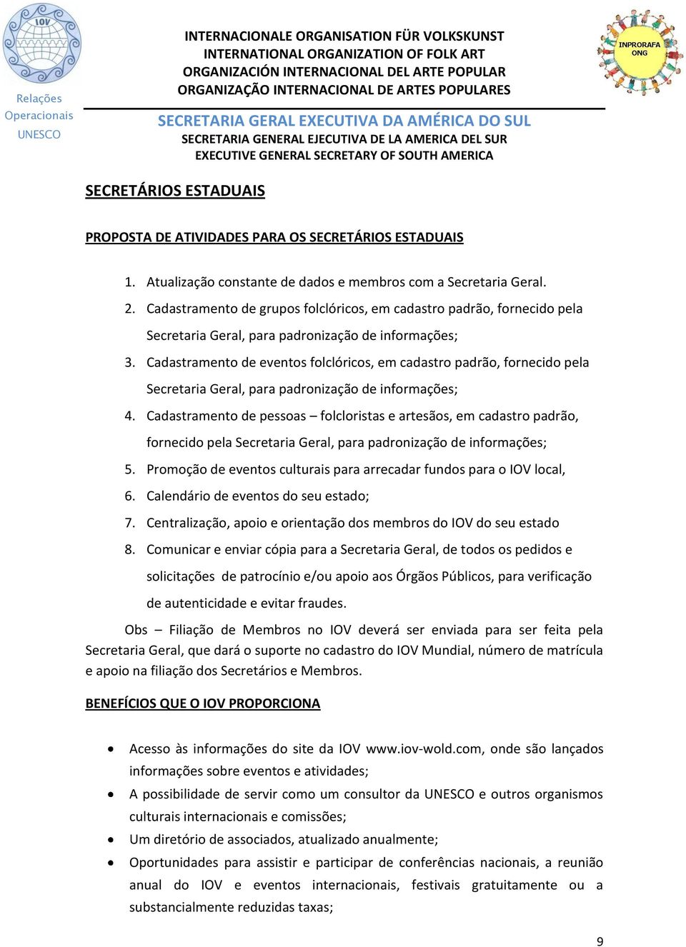 Cadastramento de eventos folclóricos, em cadastro padrão, fornecido pela Secretaria Geral, para padronização de informações; 4.