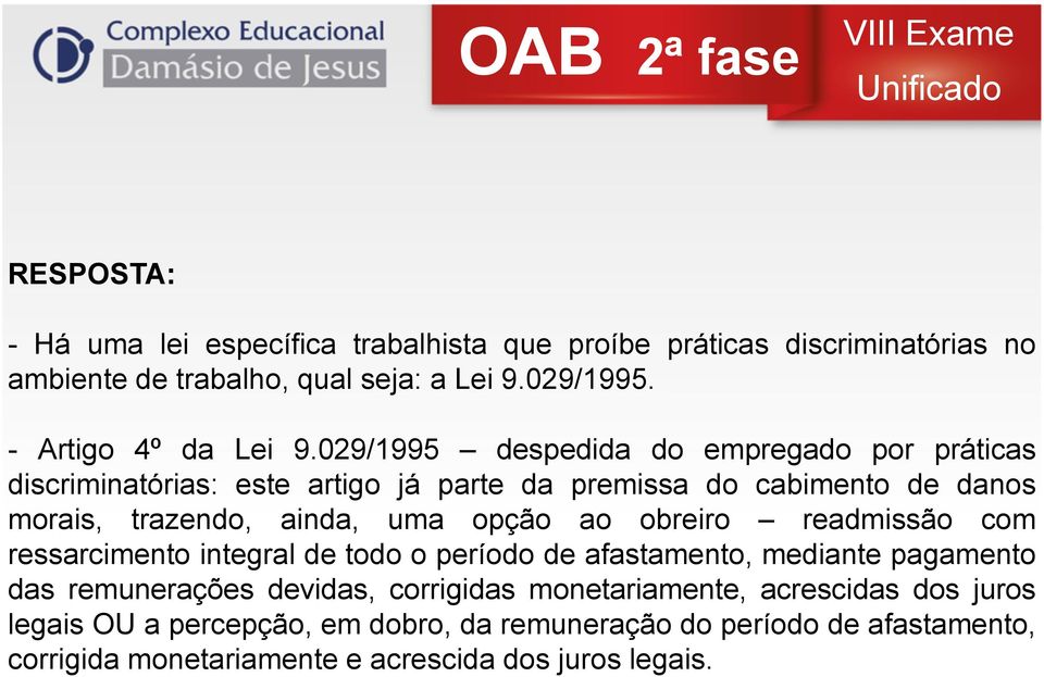 029/1995 despedida do empregado por práticas discriminatórias: este artigo já parte da premissa do cabimento de danos morais, trazendo, ainda, uma opção