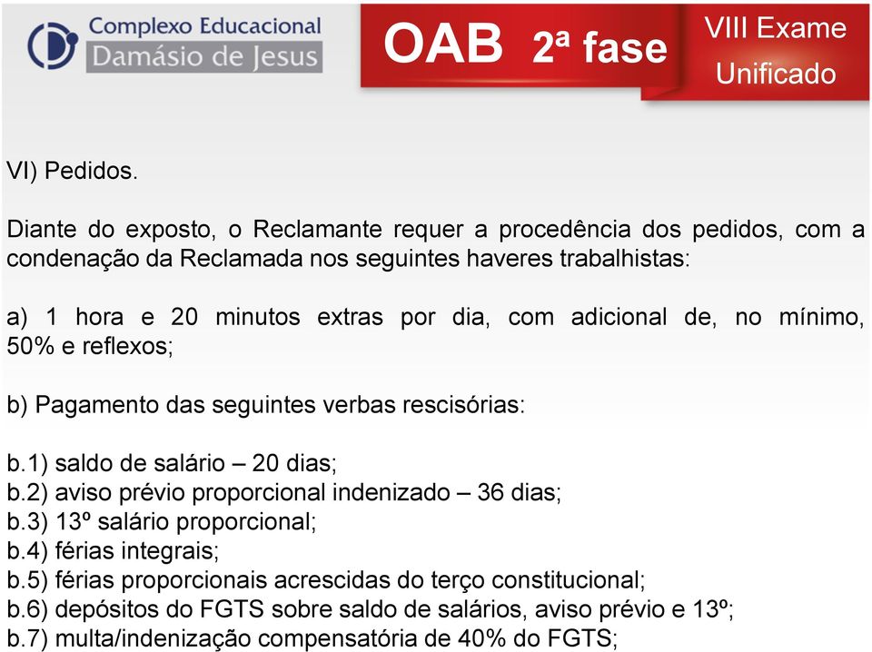 minutos extras por dia, com adicional de, no mínimo, 50% e reflexos; b) Pagamento das seguintes verbas rescisórias: b.1) saldo de salário 20 dias; b.