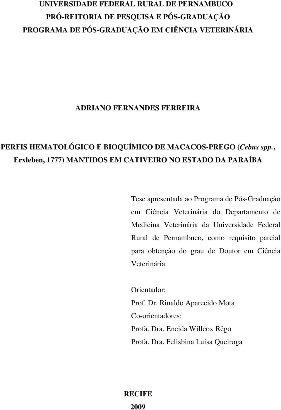 , Erxleben, 1777) MANTIDOS EM CATIVEIRO NO ESTADO DA PARAÍBA Tese apresentada ao Programa de Pós-Graduação em Ciência Veterinária do Departamento de Medicina