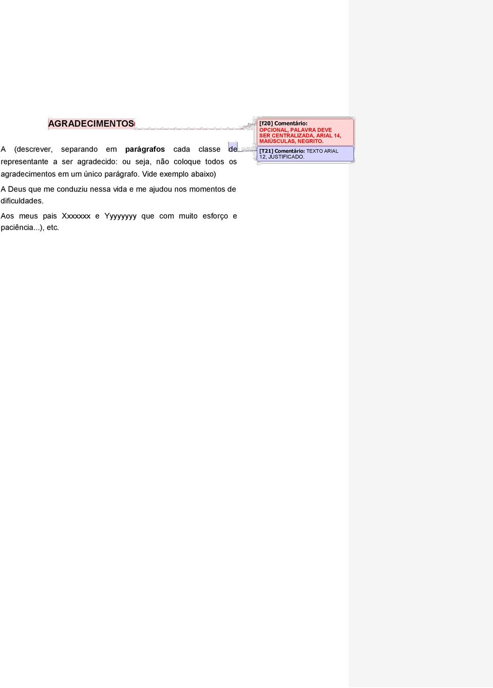 Vide exemplo abaixo) [f20] Comentário: OPCIONAL, PALAVRA DEVE SER CENTRALIZADA, ARIAL 14, MAIÚSCULAS, NEGRITO.