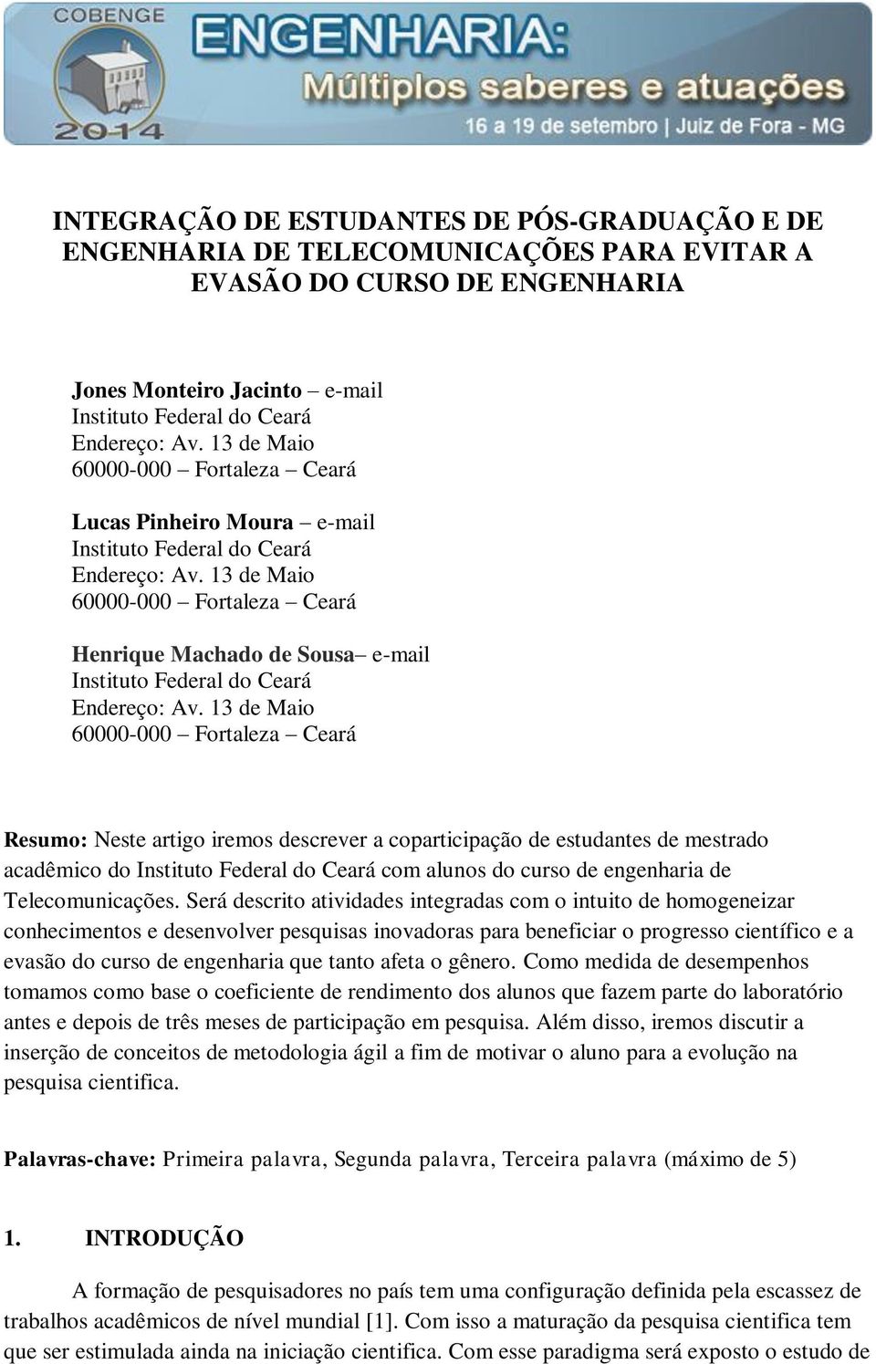 Será descrito atividades integradas com o intuito de homogeneizar conhecimentos e desenvolver pesquisas inovadoras para beneficiar o progresso científico e a evasão do curso de engenharia que tanto