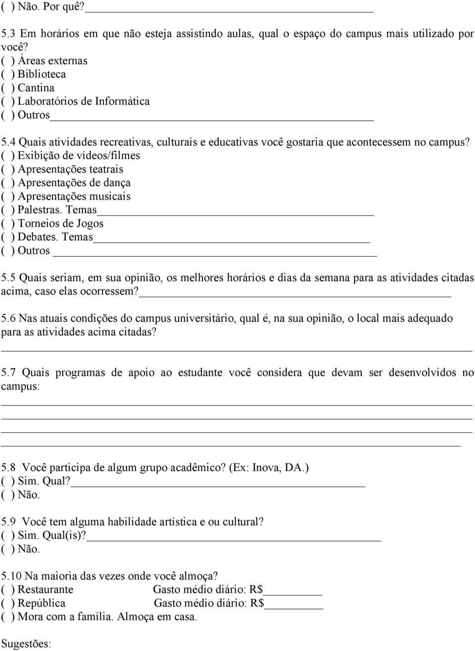 ( ) Exibição de vídeos/filmes ( ) Apresentações teatrais ( ) Apresentações de dança ( ) Apresentações musicais ( ) Palestras. Temas ( ) Torneios de Jogos ( ) Debates. Temas ( ) Outros 5.