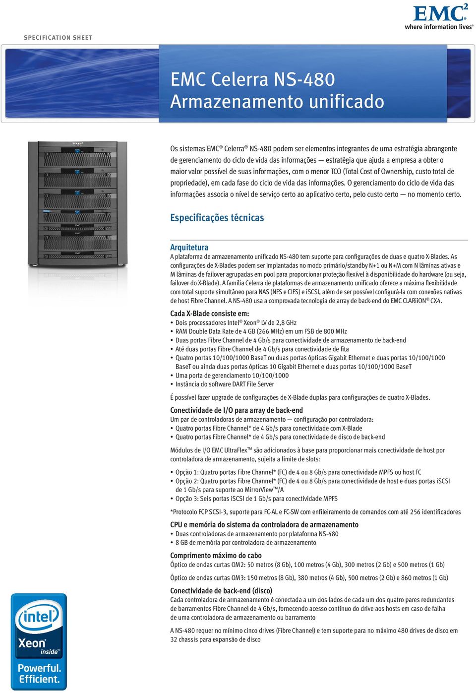 informações. O gerenciamento do ciclo de vida das informações associa o nível de serviço certo ao aplicativo certo, pelo custo certo no momento certo.