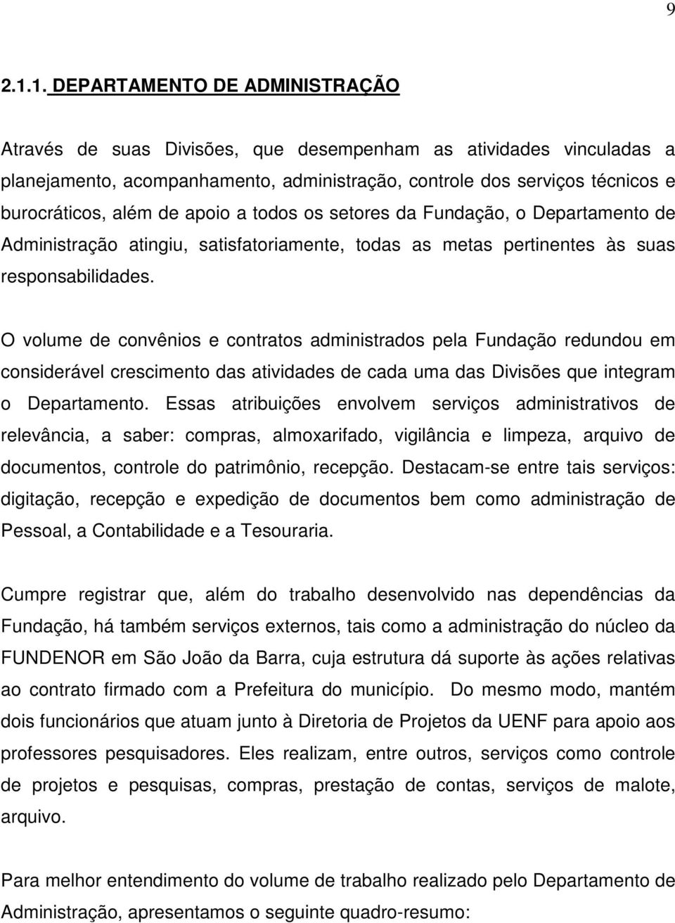 setores d Fundção, o Deprtmento de Administrção tingiu, stisftorimente, tods s mets pertinentes às sus responsbiliddes.