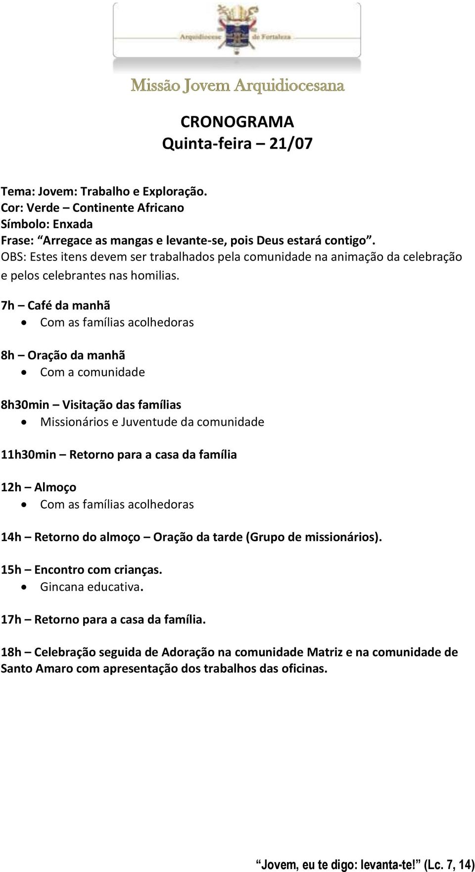 OBS: Estes itens devem ser trabalhados pela comunidade na animação da celebração e pelos celebrantes nas homilias.