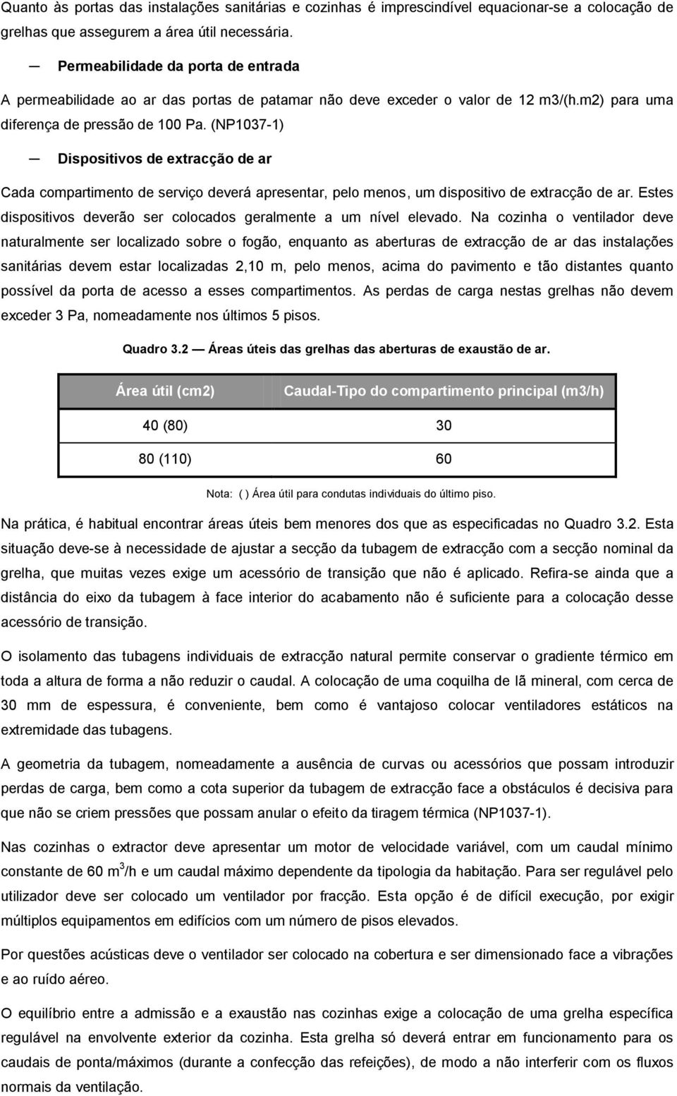 (NP1037-1) Dispositivos de extracção de ar Cada compartimento de serviço deverá apresentar, pelo menos, um dispositivo de extracção de ar.