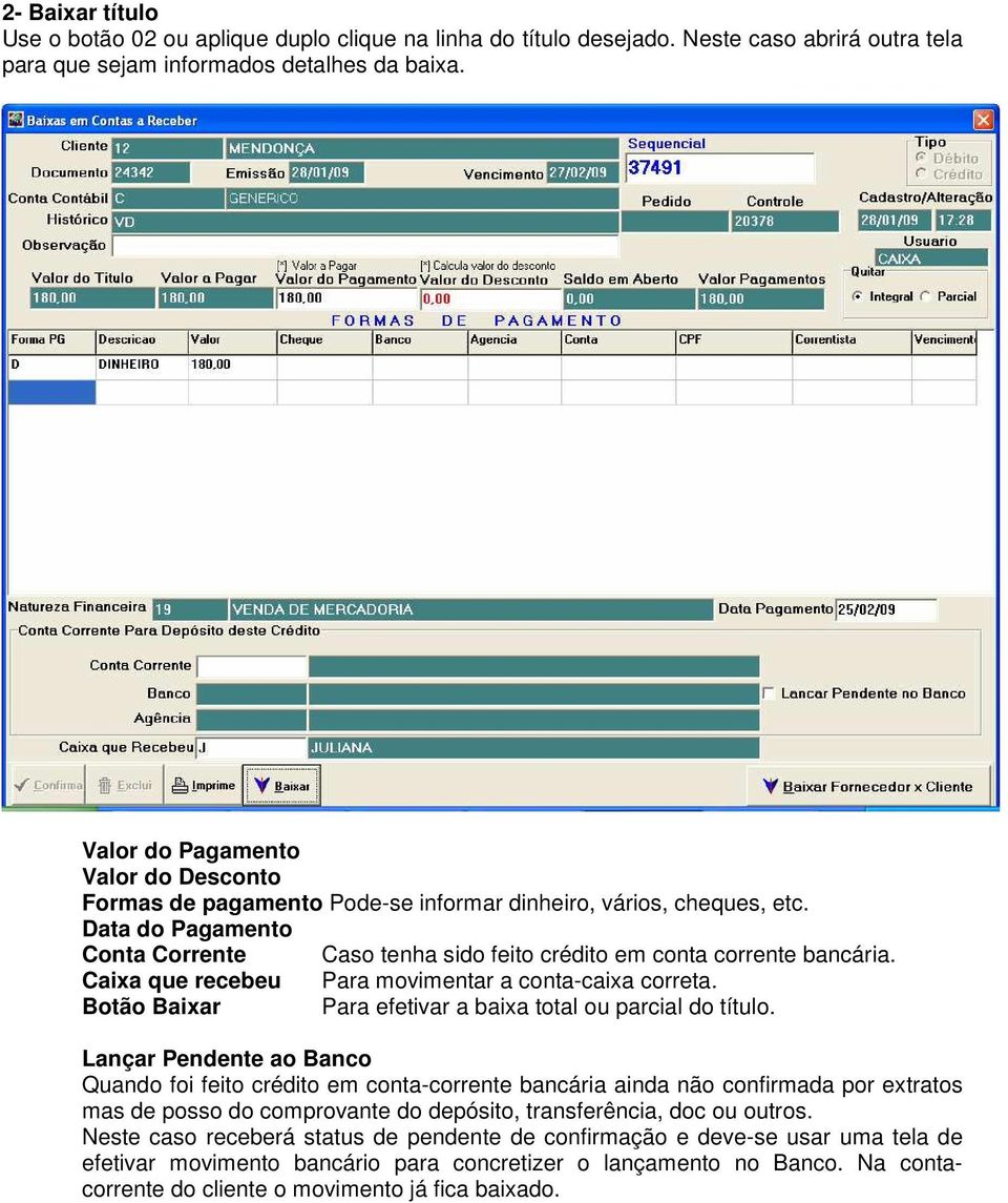 Caixa que recebeu Para movimentar a conta-caixa correta. Botão Baixar Para efetivar a baixa total ou parcial do título.