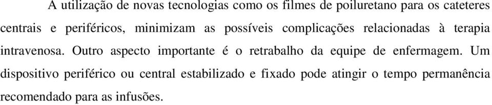 Outro aspecto importante é o retrabalho da equipe de enfermagem.