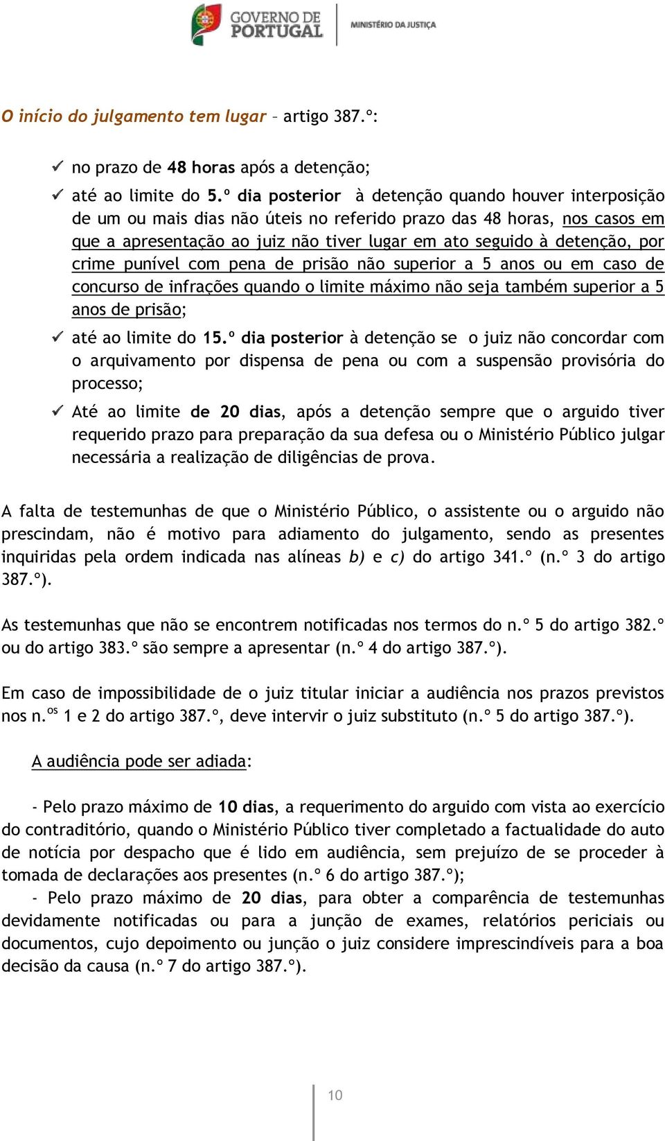 por crime punível com pena de prisão não superior a 5 anos ou em caso de concurso de infrações quando o limite máximo não seja também superior a 5 anos de prisão; até ao limite do 15.