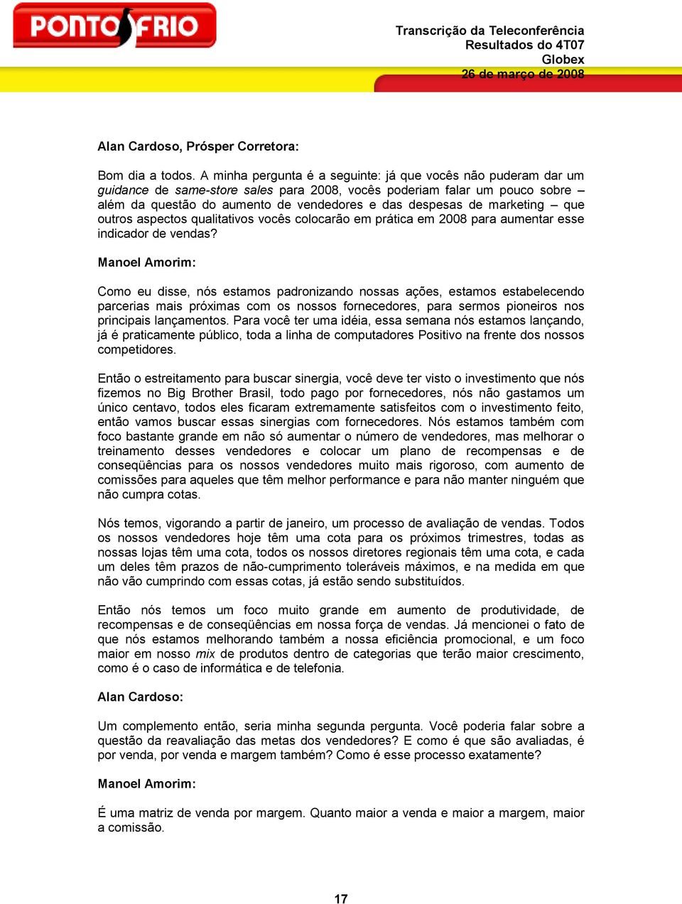 marketing que outros aspectos qualitativos vocês colocarão em prática em 2008 para aumentar esse indicador de vendas?