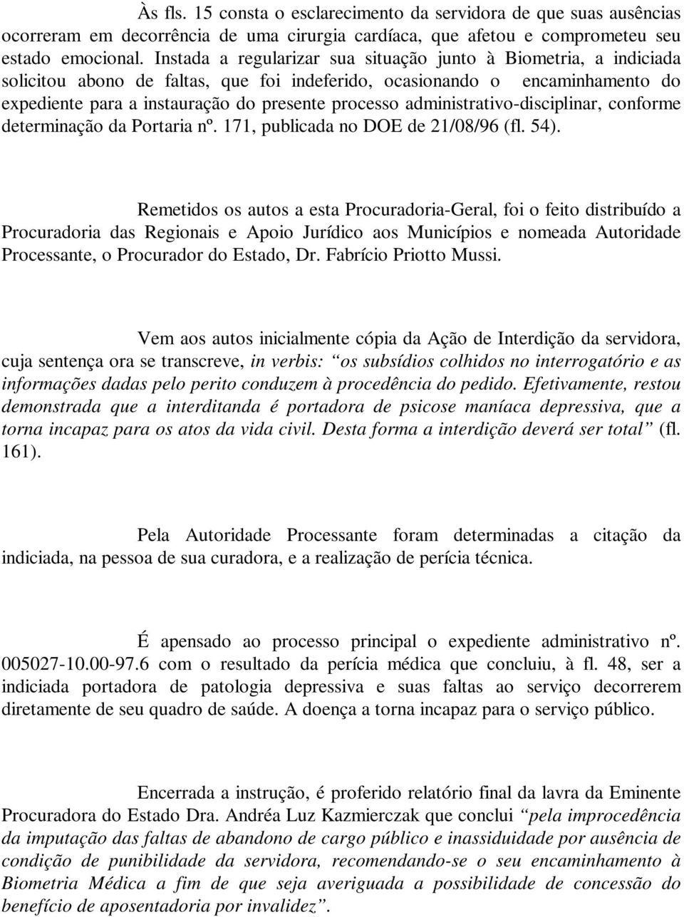 administrativo-disciplinar, conforme determinação da Portaria nº. 171, publicada no DOE de 21/08/96 (fl. 54).