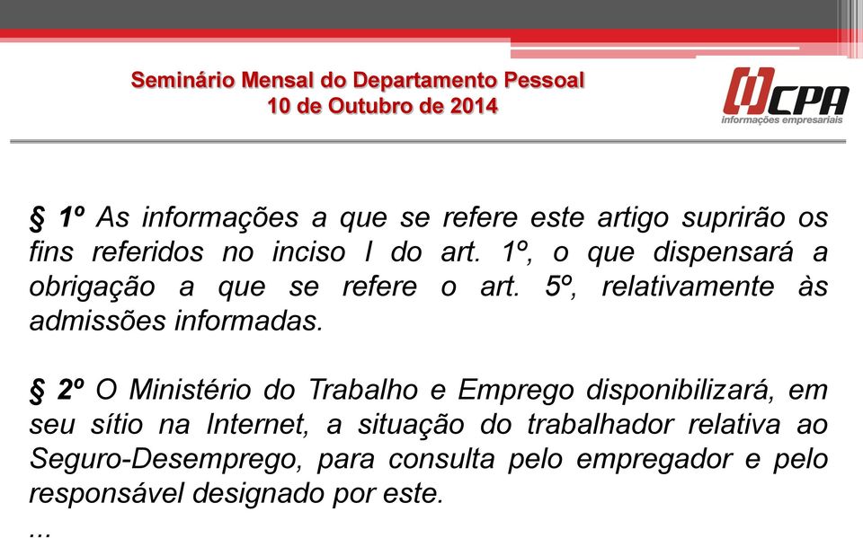 2º O Ministério do Trabalho e Emprego disponibilizará, em seu sítio na Internet, a situação do