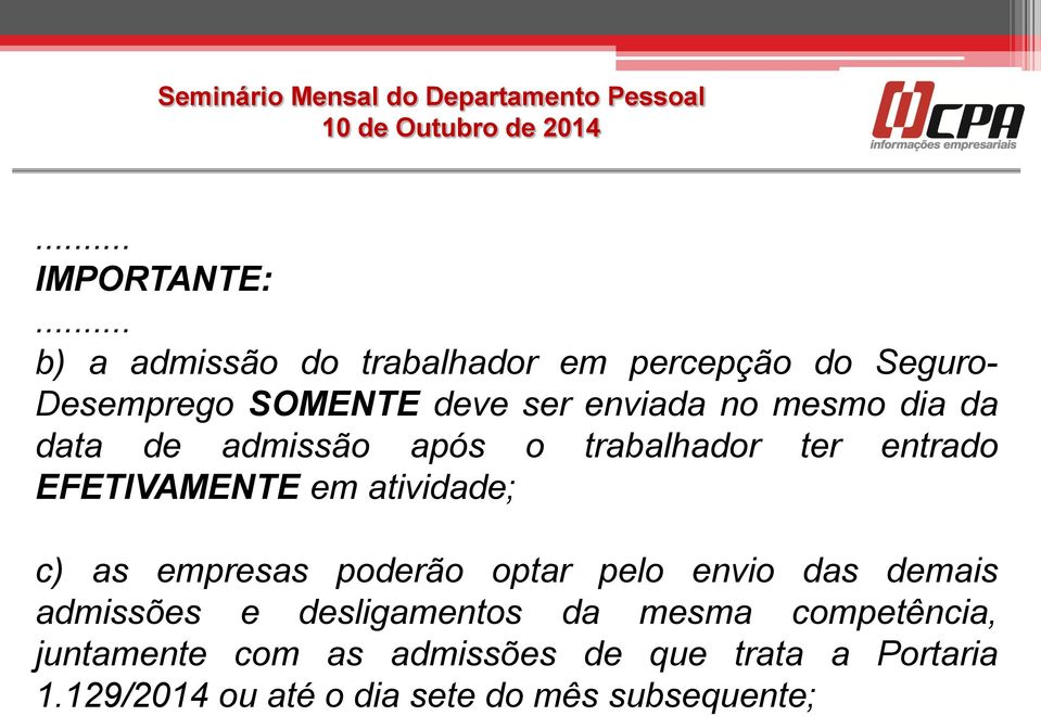 mesmo dia da data de admissão após o trabalhador ter entrado EFETIVAMENTE em atividade; c) as