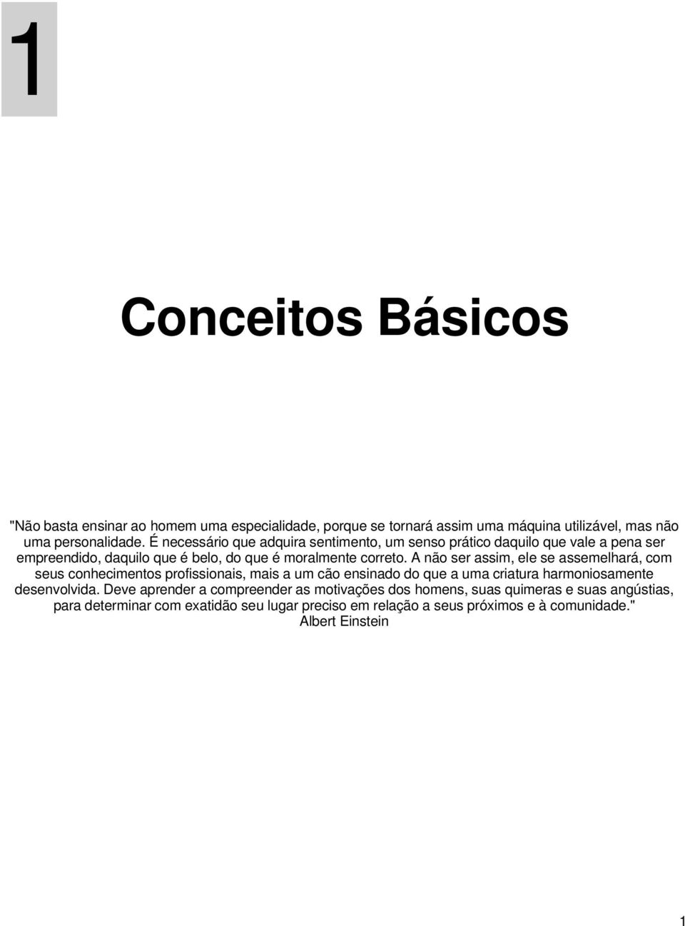 A não ser assim, ele se assemelhará, com seus conhecimentos profissionais, mais a um cão ensinado do que a uma criatura harmoniosamente desenvolvida.