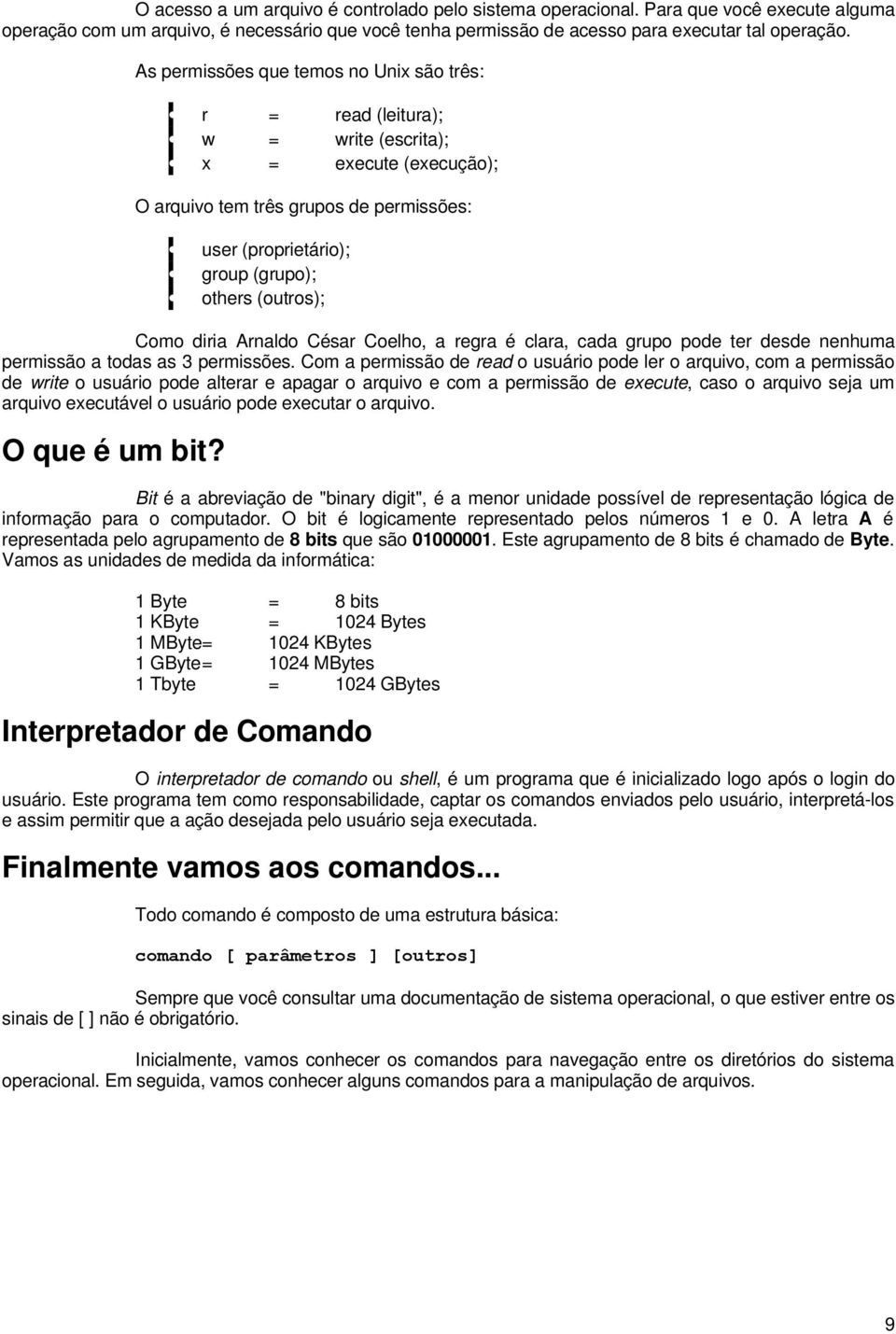 (outros); Como diria Arnaldo César Coelho, a regra é clara, cada grupo pode ter desde nenhuma permissão a todas as 3 permissões.