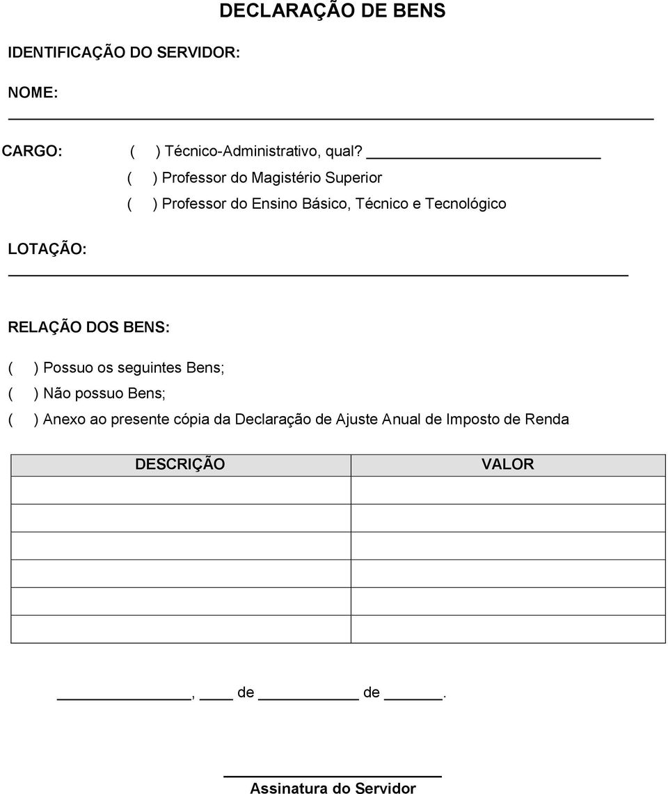 LOTAÇÃO: RELAÇÃO DOS BENS: ( ) Possuo os seguintes Bens; ( ) Não possuo Bens; ( ) Anexo ao