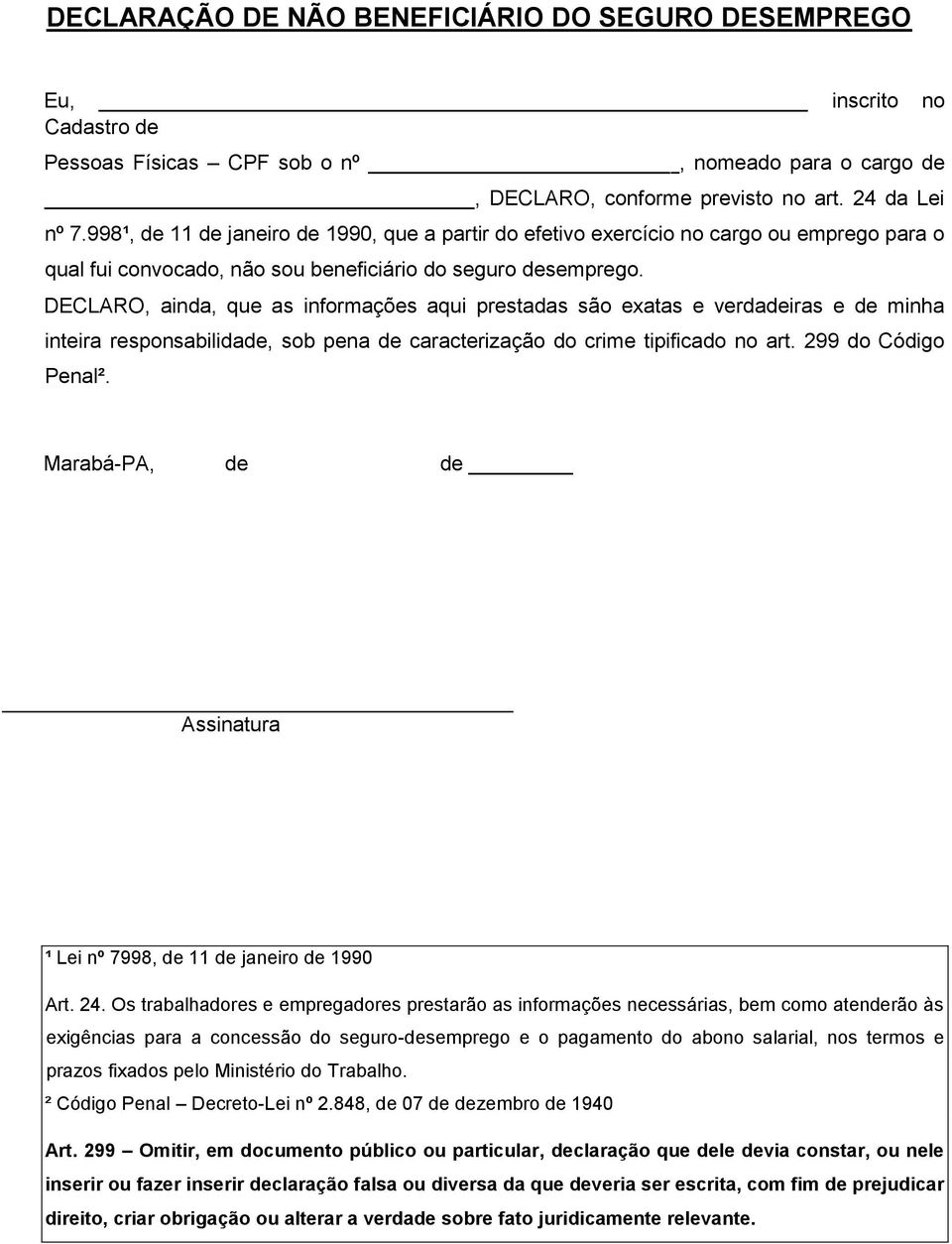 DECLARO, ainda, que as informações aqui prestadas são exatas e verdadeiras e de minha inteira responsabilidade, sob pena de caracterização do crime tipificado no art. 299 do Código Penal².