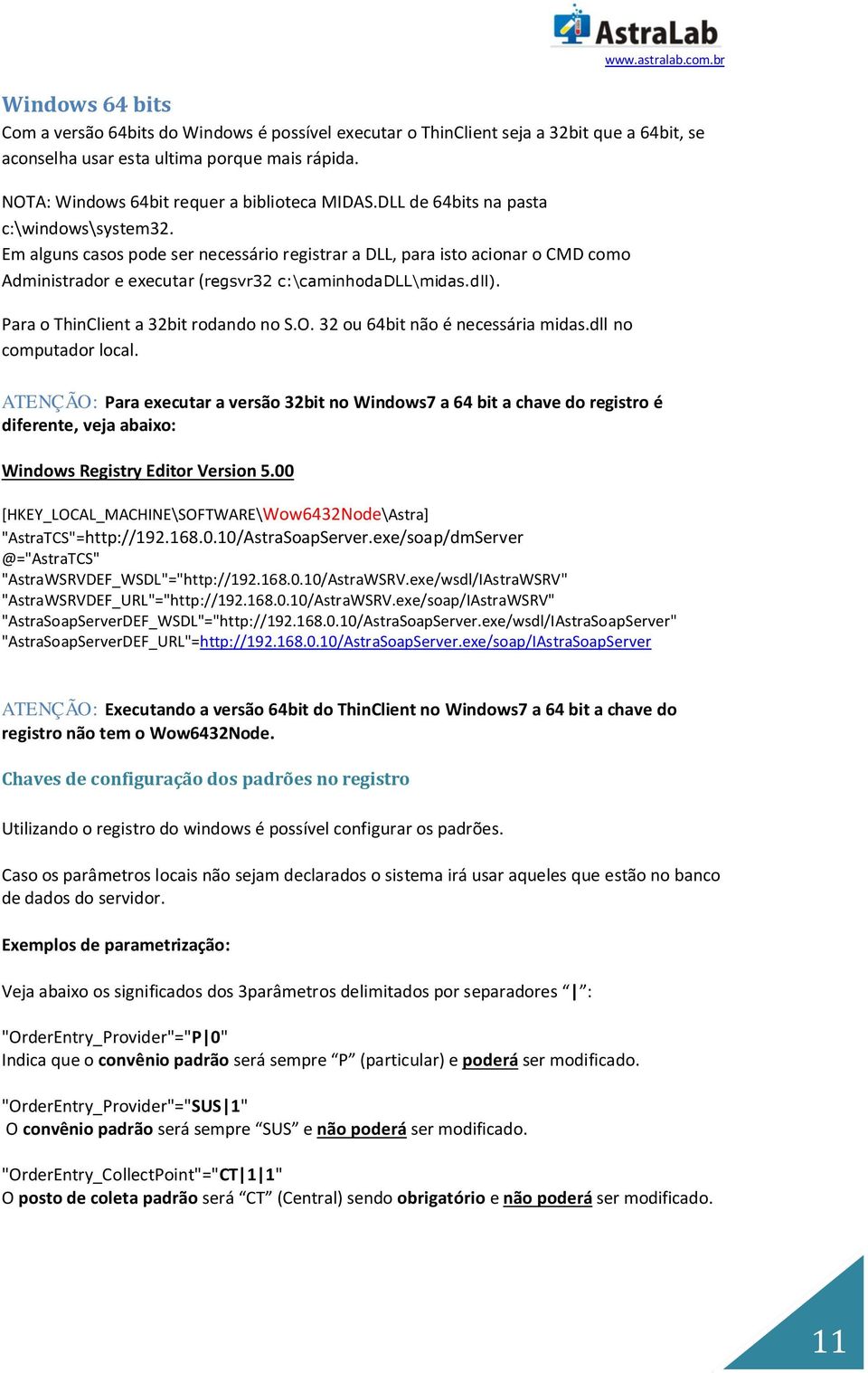 Em alguns casos pode ser necessário registrar a DLL, para isto acionar o CMD como Administrador e executar (regsvr32 c:\caminhodadll\midas.dll). Para o ThinClient a 32bit rodando no S.O.