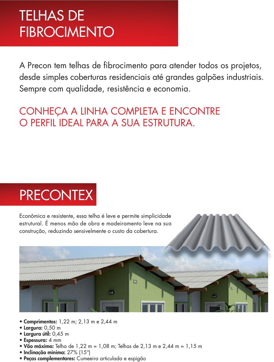 PRECONTEX Econômica e resistente, essa telha é leve e permite simplicidade estrutural.