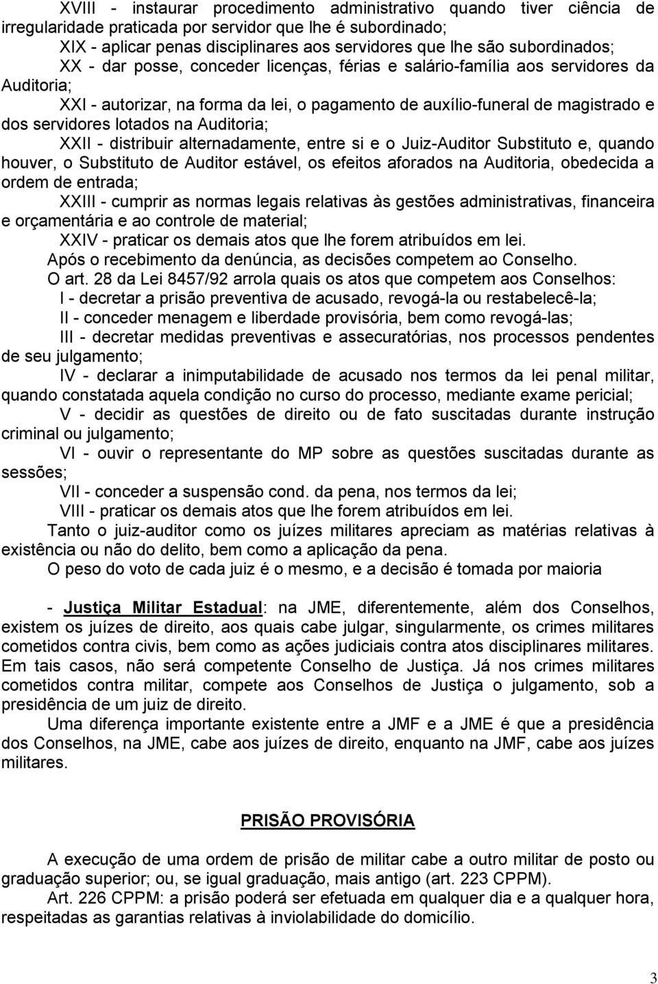 lotados na Auditoria; XXII - distribuir alternadamente, entre si e o Juiz-Auditor Substituto e, quando houver, o Substituto de Auditor estável, os efeitos aforados na Auditoria, obedecida a ordem de