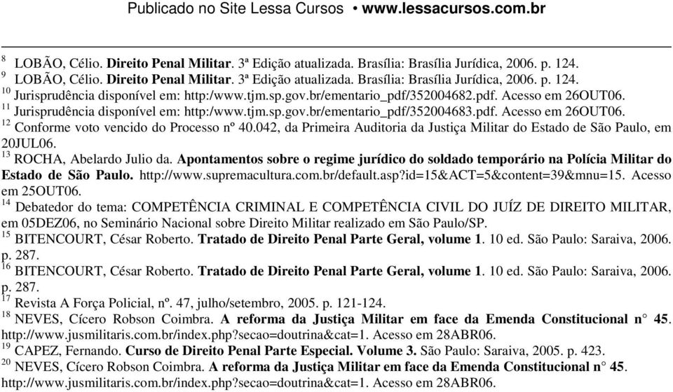 042, da Primeira Auditoria da Justiça Militar do Estado de São Paulo, em 20JUL06. 13 ROCHA, Abelardo Julio da.