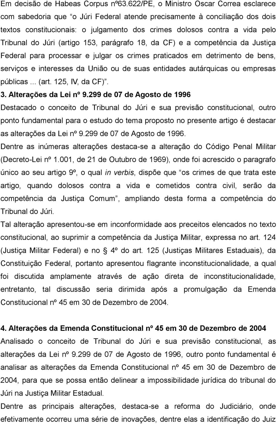 Tribunal do Júri (artigo 153, parágrafo 18, da CF) e a competência da Justiça Federal para processar e julgar os crimes praticados em detrimento de bens, serviços e interesses da União ou de suas