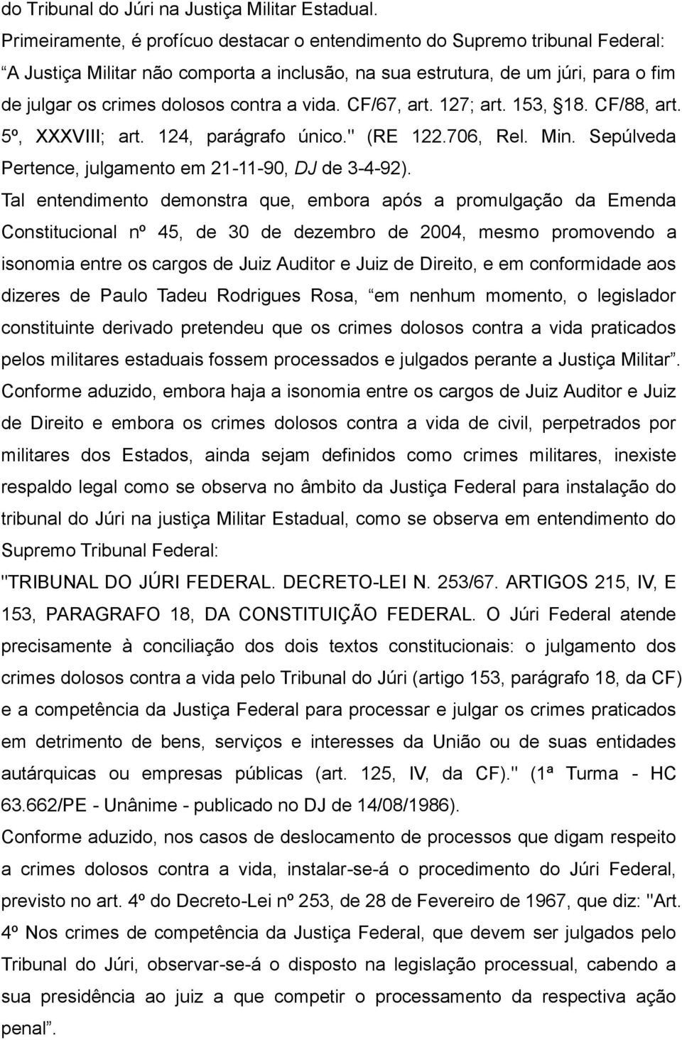 vida. CF/67, art. 127; art. 153, 18. CF/88, art. 5º, XXXVIII; art. 124, parágrafo único." (RE 122.706, Rel. Min. Sepúlveda Pertence, julgamento em 21-11-90, DJ de 3-4-92).