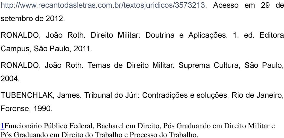 Suprema Cultura, São Paulo, 2004. TUBENCHLAK, James. Tribunal do Júri: Contradições e soluções, Rio de Janeiro, Forense, 1990.