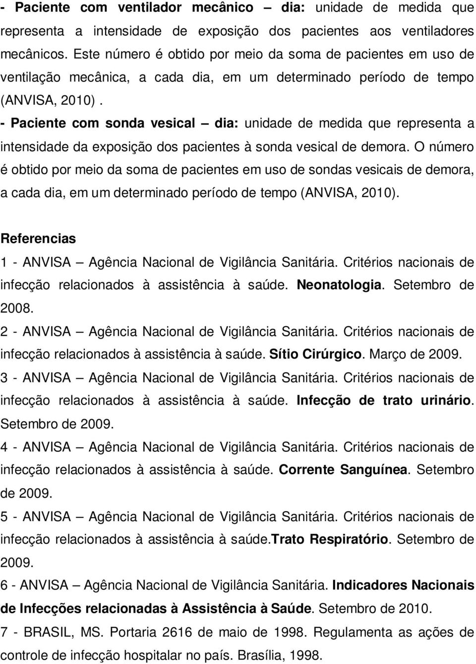 Paciente com sonda vesical dia: unidade de medida que representa a intensidade da exposição dos pacientes à sonda vesical de demora.