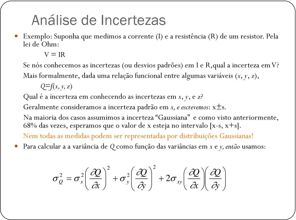 Mas formalmente, dada uma relação funconal entre algumas varáves (,, z), Q=f(,, z) Qual é a ncerteza em conhecendo as ncertezas em,, e z?