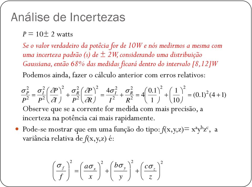 1) (0 1 0.1 4 4 + + + + P P R I R I P σ σ σ σ σ Observe que se a corrente for medda com mas precsão, a ncerteza na potênca ca mas rapdamente 1) (4 (0.