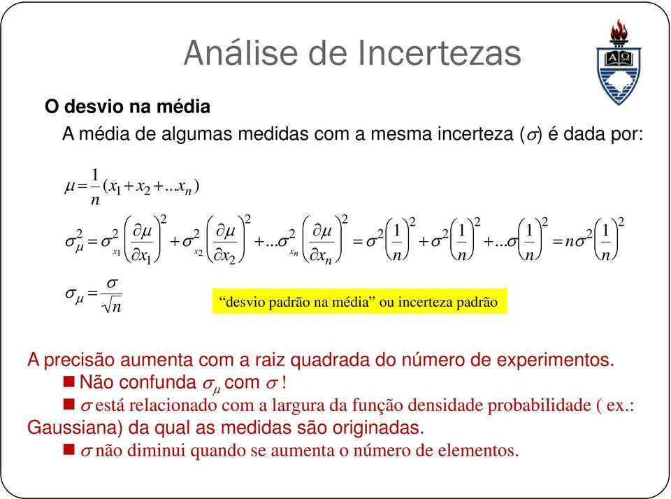 ..σ 1 n = nσ 1 n σ = σ n desvo padrão na méda ou ncerteza padrão A precsão aumenta com a raz quadrada do número de