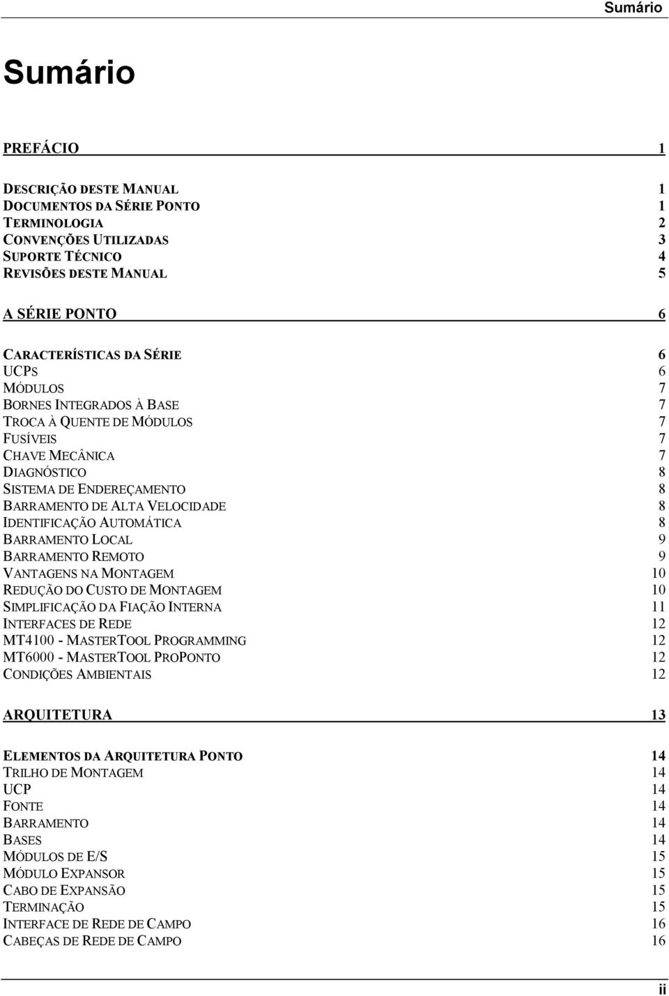 AUTOMÁTICA 8 BARRAMENTO LOCAL 9 BARRAMENTO REMOTO 9 VANTAGENS NA MONTAGEM 10 REDUÇÃO DO CUSTO DE MONTAGEM 10 SIMPLIFICAÇÃO DA FIAÇÃO INTERNA 11 INTERFACES DE REDE 12 MT4100 - MASTERTOOL PROGRAMMING